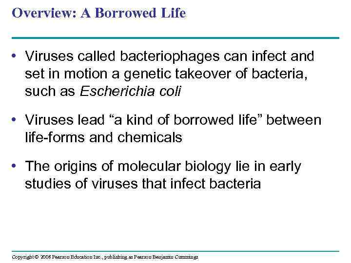 Overview: A Borrowed Life • Viruses called bacteriophages can infect and set in motion