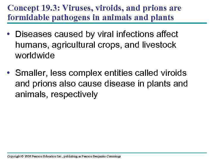 Concept 19. 3: Viruses, viroids, and prions are formidable pathogens in animals and plants