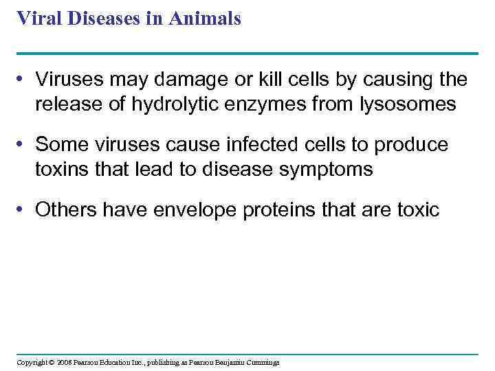 Viral Diseases in Animals • Viruses may damage or kill cells by causing the