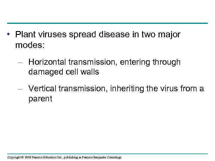  • Plant viruses spread disease in two major modes: – Horizontal transmission, entering