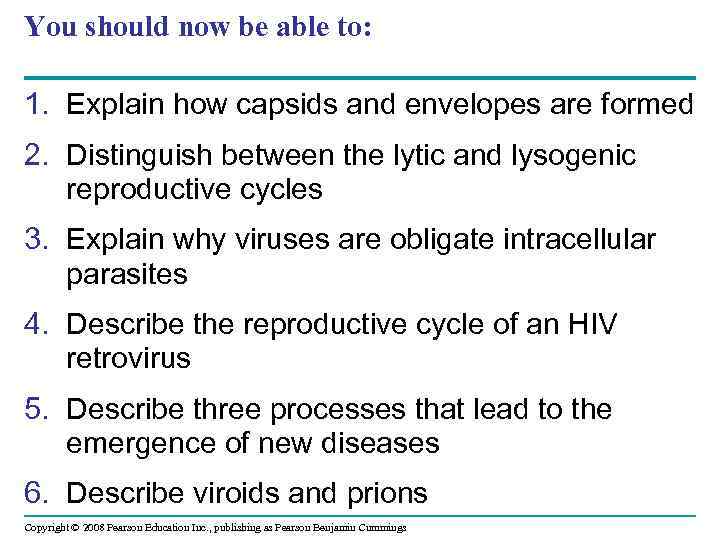 You should now be able to: 1. Explain how capsids and envelopes are formed