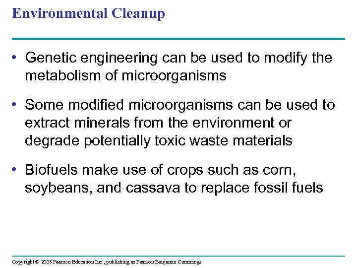 Environmental Cleanup • Genetic engineering can be used to modify the metabolism of microorganisms