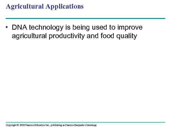 Agricultural Applications • DNA technology is being used to improve agricultural productivity and food