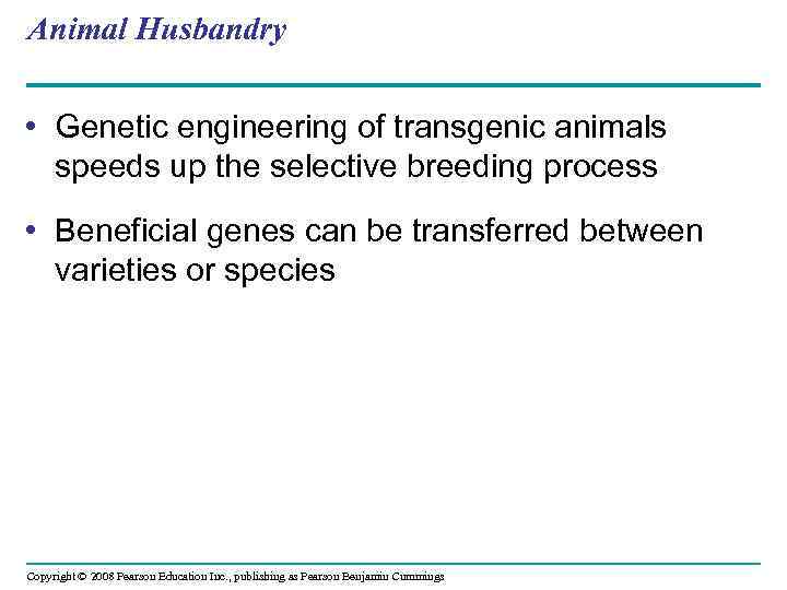 Animal Husbandry • Genetic engineering of transgenic animals speeds up the selective breeding process