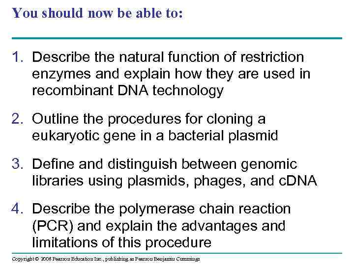 You should now be able to: 1. Describe the natural function of restriction enzymes
