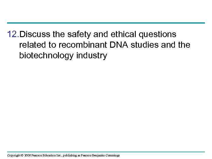 12. Discuss the safety and ethical questions related to recombinant DNA studies and the