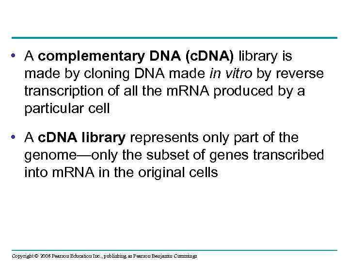  • A complementary DNA (c. DNA) library is made by cloning DNA made