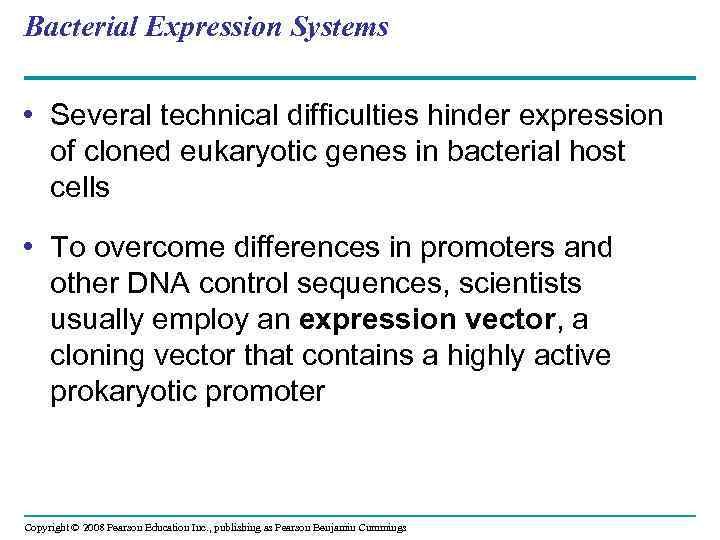 Bacterial Expression Systems • Several technical difficulties hinder expression of cloned eukaryotic genes in