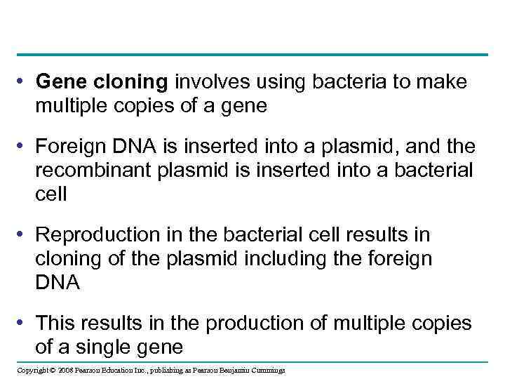  • Gene cloning involves using bacteria to make multiple copies of a gene