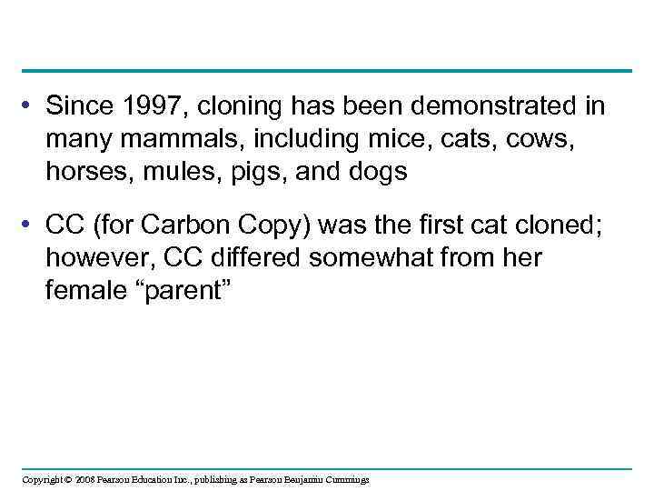  • Since 1997, cloning has been demonstrated in many mammals, including mice, cats,
