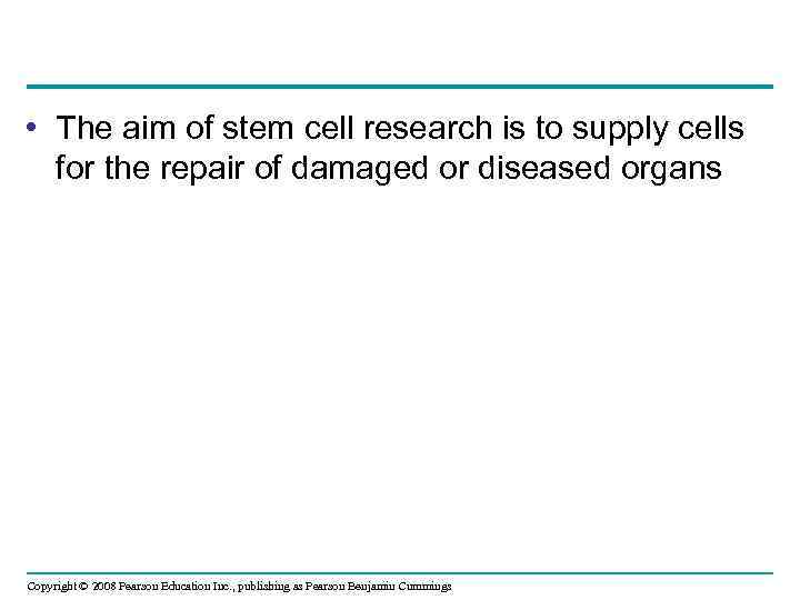  • The aim of stem cell research is to supply cells for the