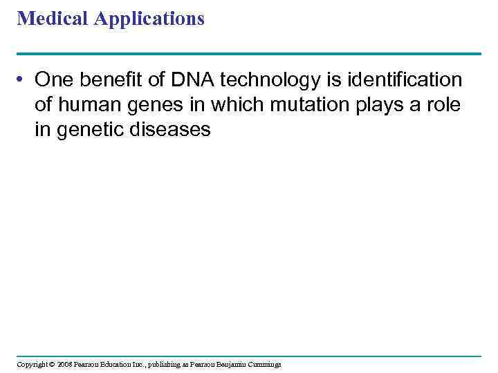 Medical Applications • One benefit of DNA technology is identification of human genes in