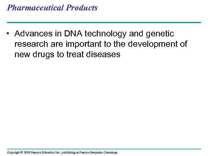 Pharmaceutical Products • Advances in DNA technology and genetic research are important to the