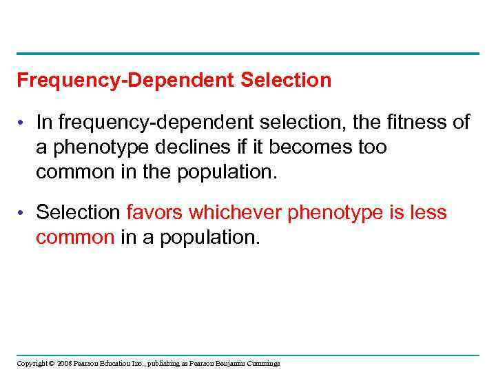 Frequency-Dependent Selection • In frequency-dependent selection, the fitness of a phenotype declines if it