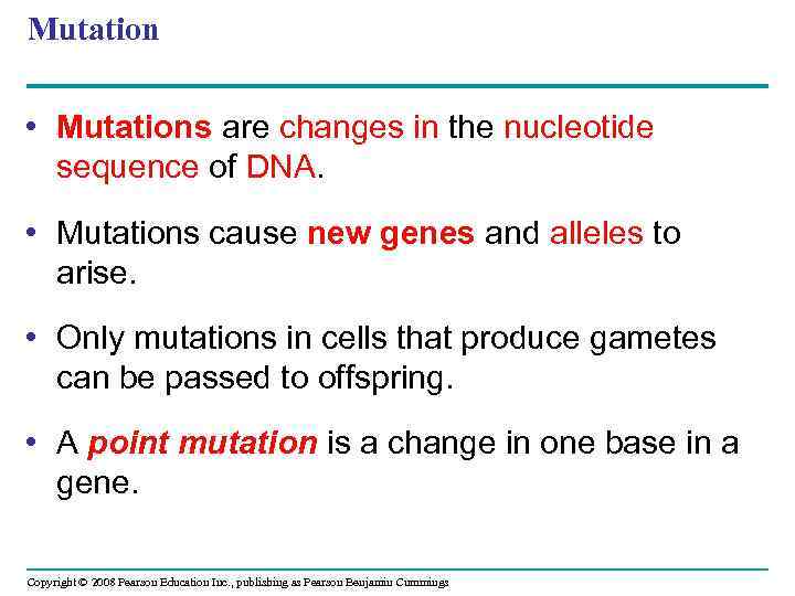 Mutation • Mutations are changes in the nucleotide sequence of DNA. • Mutations cause