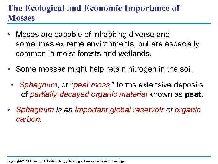 The Ecological and Economic Importance of Mosses • Moses are capable of inhabiting diverse