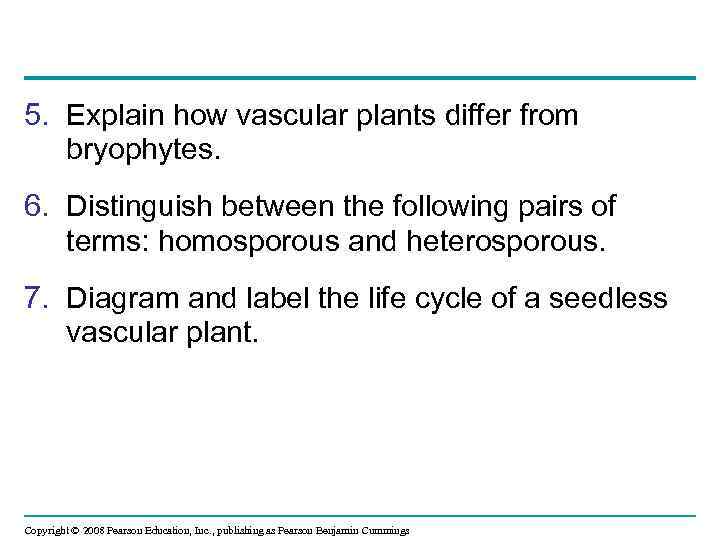 5. Explain how vascular plants differ from bryophytes. 6. Distinguish between the following pairs