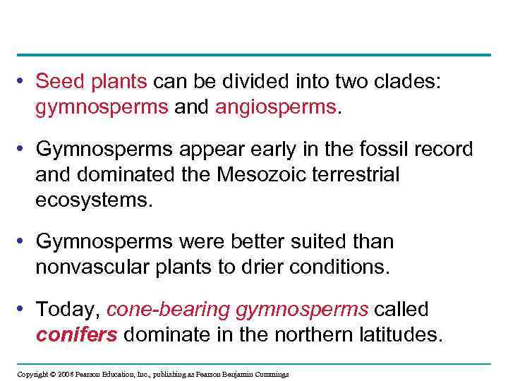  • Seed plants can be divided into two clades: gymnosperms and angiosperms. •