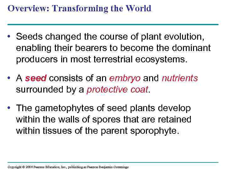 Overview: Transforming the World • Seeds changed the course of plant evolution, enabling their