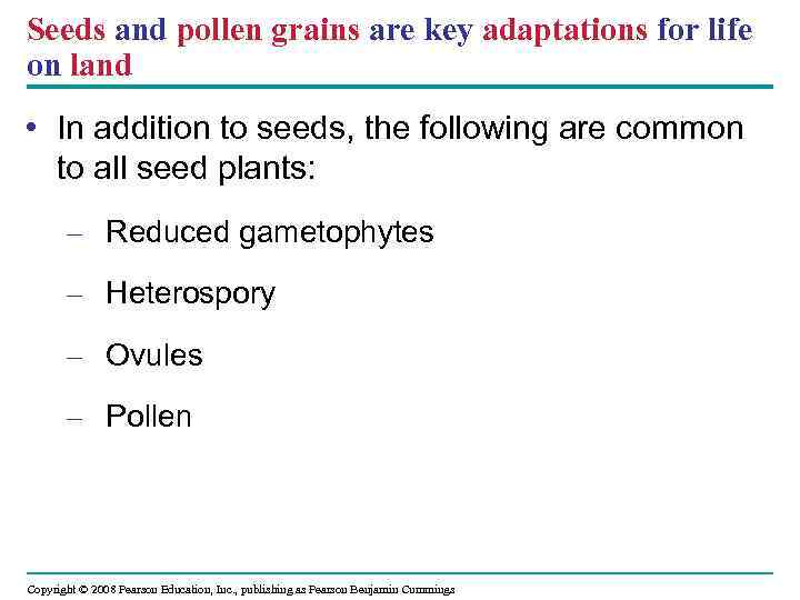 Seeds and pollen grains are key adaptations for life on land • In addition