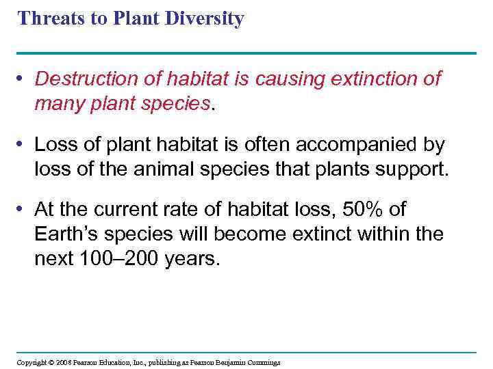 Threats to Plant Diversity • Destruction of habitat is causing extinction of many plant