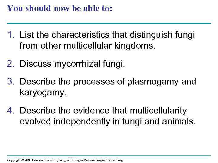You should now be able to: 1. List the characteristics that distinguish fungi from