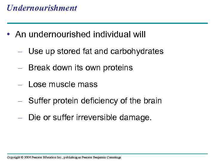 Undernourishment • An undernourished individual will – Use up stored fat and carbohydrates –