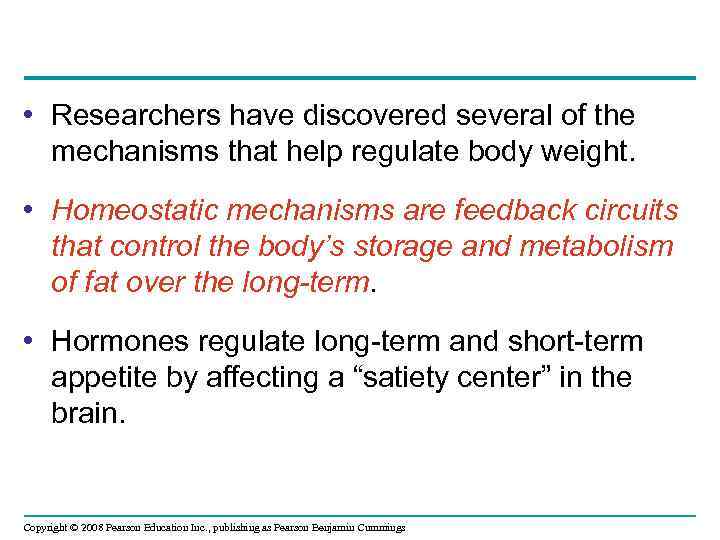  • Researchers have discovered several of the mechanisms that help regulate body weight.