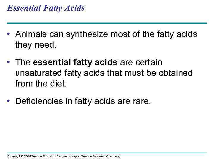 Essential Fatty Acids • Animals can synthesize most of the fatty acids they need.