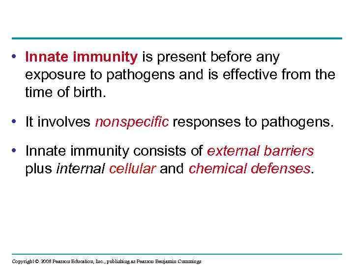  • Innate immunity is present before any exposure to pathogens and is effective