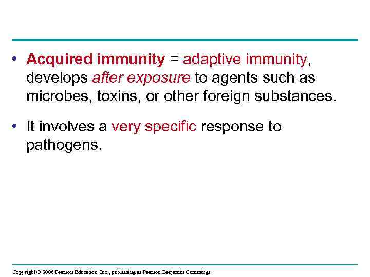  • Acquired immunity = adaptive immunity, develops after exposure to agents such as