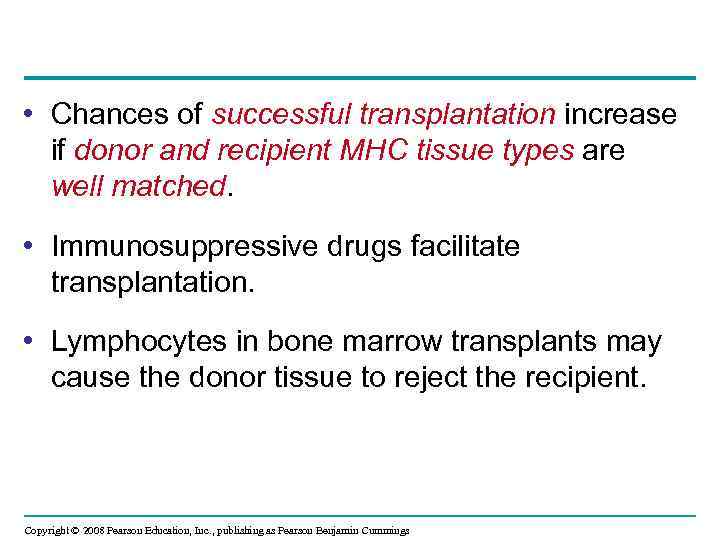  • Chances of successful transplantation increase if donor and recipient MHC tissue types