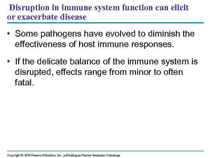 Disruption in immune system function can elicit or exacerbate disease • Some pathogens have