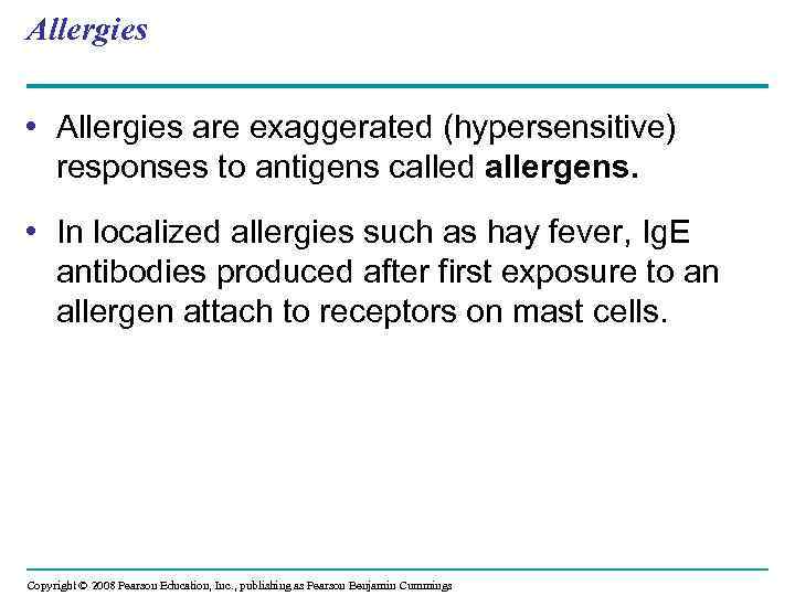 Allergies • Allergies are exaggerated (hypersensitive) responses to antigens called allergens. • In localized