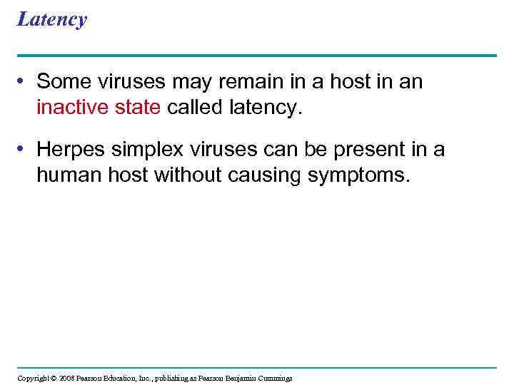 Latency • Some viruses may remain in a host in an inactive state called