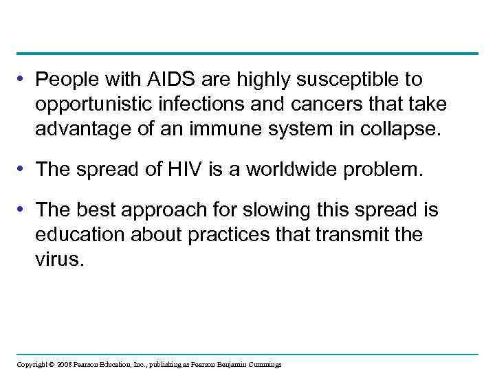  • People with AIDS are highly susceptible to opportunistic infections and cancers that