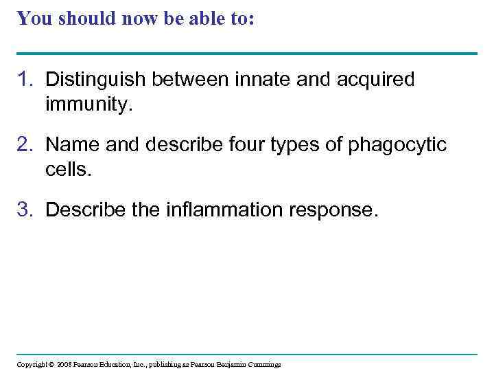 You should now be able to: 1. Distinguish between innate and acquired immunity. 2.