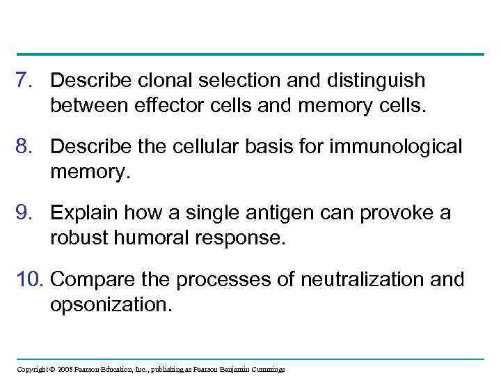 7. Describe clonal selection and distinguish between effector cells and memory cells. 8. Describe