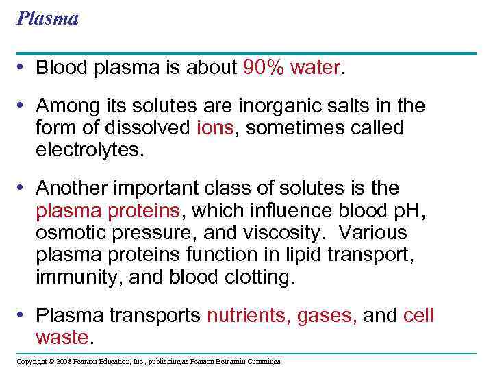 Plasma • Blood plasma is about 90% water. • Among its solutes are inorganic