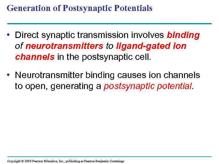 Generation of Postsynaptic Potentials • Direct synaptic transmission involves binding of neurotransmitters to ligand-gated