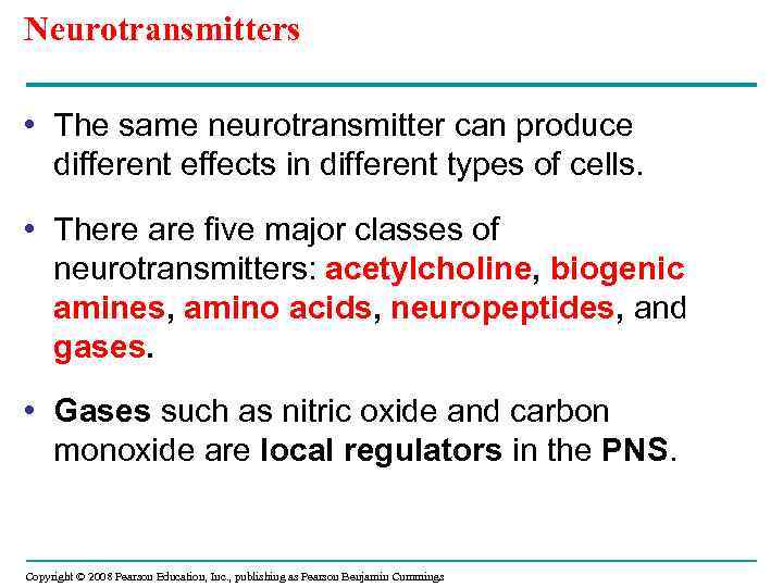 Neurotransmitters • The same neurotransmitter can produce different effects in different types of cells.