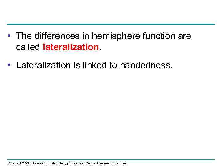  • The differences in hemisphere function are called lateralization. • Lateralization is linked