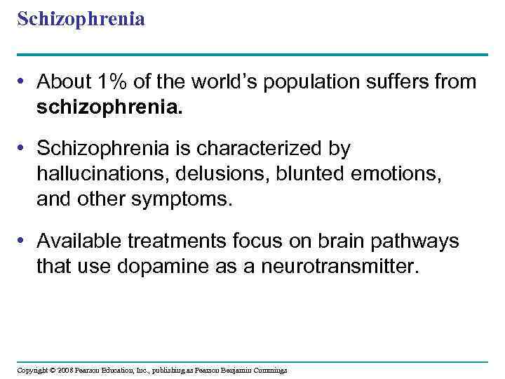 Schizophrenia • About 1% of the world’s population suffers from schizophrenia. • Schizophrenia is