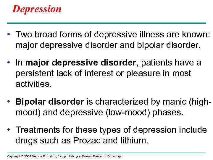 Depression • Two broad forms of depressive illness are known: major depressive disorder and