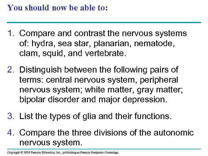 You should now be able to: 1. Compare and contrast the nervous systems of: