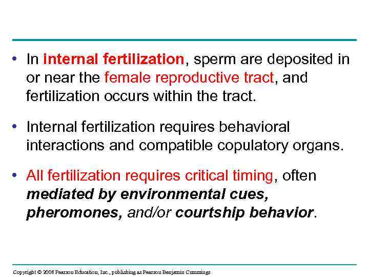  • In internal fertilization, sperm are deposited in or near the female reproductive