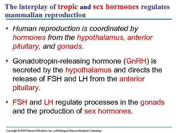 The interplay of tropic and sex hormones regulates mammalian reproduction • Human reproduction is
