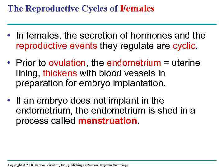 The Reproductive Cycles of Females • In females, the secretion of hormones and the