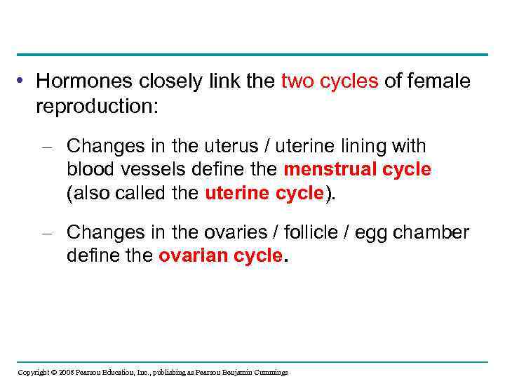  • Hormones closely link the two cycles of female reproduction: – Changes in