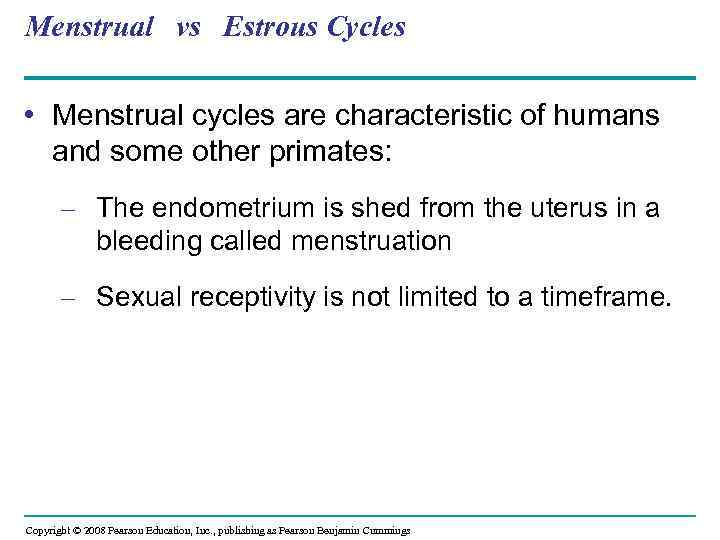Menstrual vs Estrous Cycles • Menstrual cycles are characteristic of humans and some other